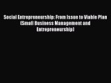 Read Social Entrepreneurship: From Issue to Viable Plan (Small Business Management and Entrepreneurship)