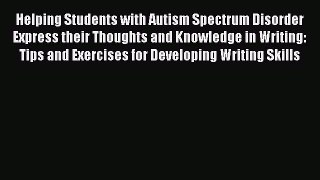 Read Book Helping Students with Autism Spectrum Disorder Express their Thoughts and Knowledge