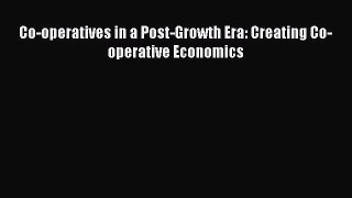 Read Co-operatives in a Post-Growth Era: Creating Co-operative Economics Free Books