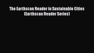 PDF The Earthscan Reader in Sustainable Cities (Earthscan Reader Series) Free Books