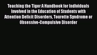 Read Book Teaching the Tiger A Handbook for Individuals Involved in the Education of Students
