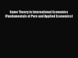 Read Game Theory in International Economics (Fundamentals of Pure and Applied Economics) Book