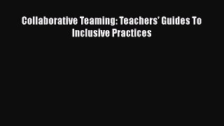 Read Book Collaborative Teaming: Teachers' Guides To Inclusive Practices E-Book Free