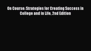Read Book On Course: Strategies for Creating Success in College and in Life 2nd Edition E-Book