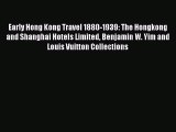 Read Early Hong Kong Travel 1880-1939: The Hongkong and Shanghai Hotels Limited Benjamin W.
