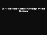 READbook 2030 - The Future of Medicine: Avoiding a Medical Meltdown READ  ONLINE