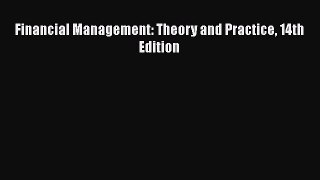 Download Financial Management: Theory and Practice 14th Edition Ebook Online