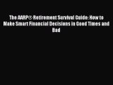 Read The AARP® Retirement Survival Guide: How to Make Smart Financial Decisions in Good Times