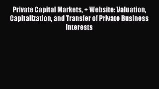 Read Private Capital Markets + Website: Valuation Capitalization and Transfer of Private Business