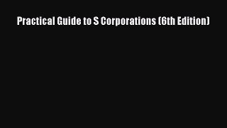 Read Practical Guide to S Corporations (6th Edition) Free Books