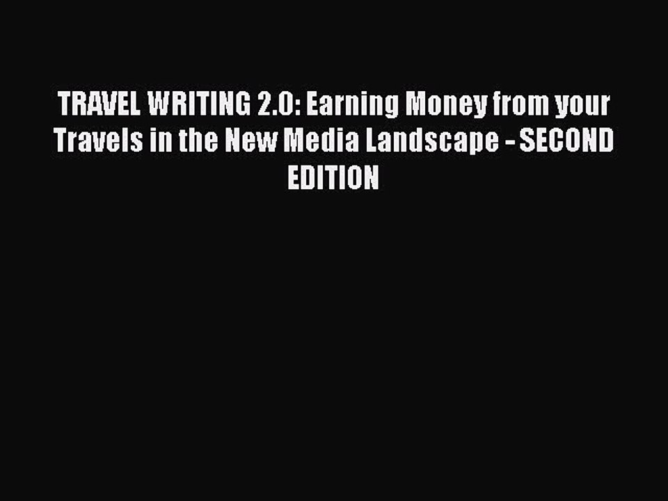 [Read PDF] TRAVEL WRITING 2.0: Earning Money from your Travels in the New Media Landscape -