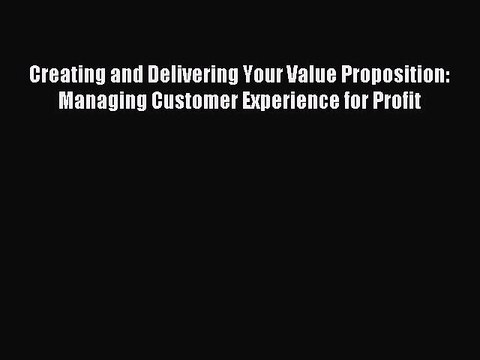 [Read PDF] Creating and Delivering Your Value Proposition: Managing Customer Experience for