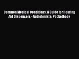 Read Common Medical Conditions: A Guide for Hearing Aid Dispensers - Audiologists: Pocketbook