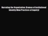 Read Narrating the Organization: Dramas of Institutional Identity (New Practices of Inquiry)
