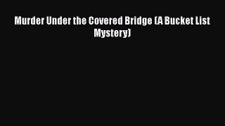 Download Murder Under the Covered Bridge (A Bucket List Mystery) PDF Online