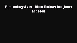 Download VietnamEazy: A Novel About Mothers Daughters and Food PDF Free