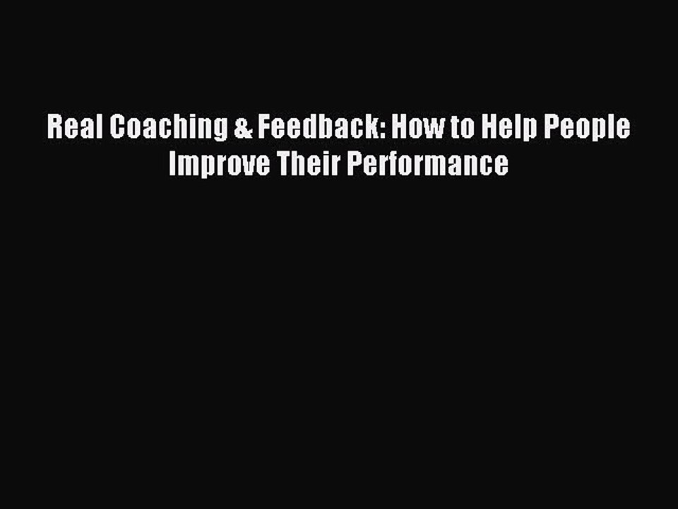 [Read PDF] Real Coaching & Feedback: How to Help People Improve Their Performance Ebook Online