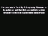 Read Perspectives in Total Hip Arthroplasty: Advances in Biomaterials and their Tribological