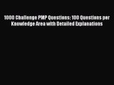 Download 1000 Challenge PMP Questions: 100 Questions per Knowledge Area with Detailed Explanations