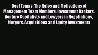 Read Deal Teams: The Roles and Motivations of Management Team Members Investment Bankers Venture