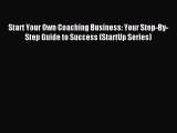 Read Start Your Own Coaching Business: Your Step-By-Step Guide to Success (StartUp Series)