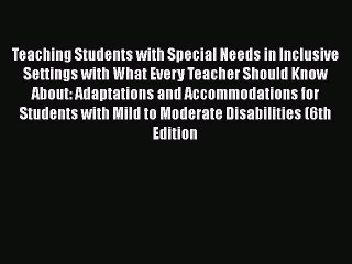 Read Book Teaching Students with Special Needs in Inclusive Settings with What Every Teacher