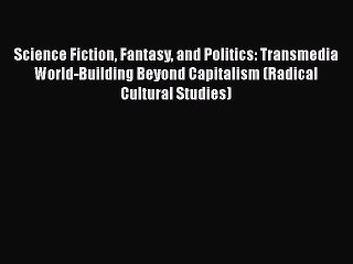 [PDF] Science Fiction Fantasy and Politics: Transmedia World-Building Beyond Capitalism (Radical