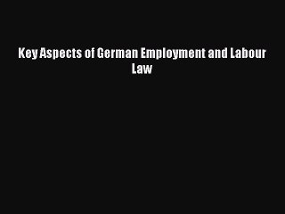 Read Key Aspects of German Employment and Labour Law Free Books