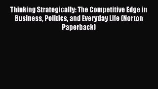 Read Thinking Strategically: The Competitive Edge in Business Politics and Everyday Life (Norton
