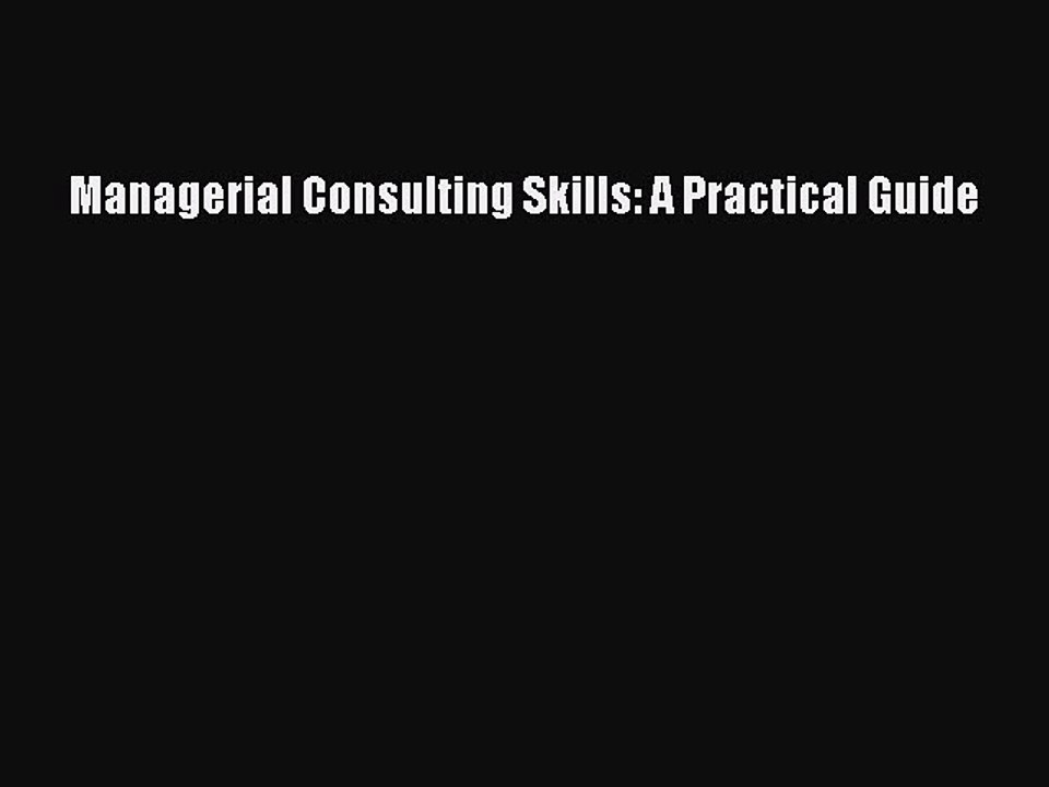 [Read PDF] Managerial Consulting Skills: A Practical Guide Ebook Online