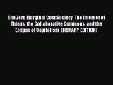 Read The Zero Marginal Cost Society: The Internet of Things the Collaborative Commons and the