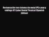 Read Restauración con sistema sin metal IPS e.max y rohlings HT (Labor Dental Técnica) (Spanish