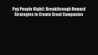 Read Pay People Right!: Breakthrough Reward Strategies to Create Great Companies Free Books