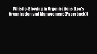 Read Whistle-Blowing in Organizations (Lea's Organization and Management (Paperback)) PDF Free