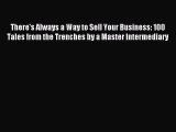 Read There's Always a Way to Sell Your Business: 100 Tales from the Trenches by a Master Intermediary
