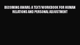 Read Becoming Aware: A Text/Workbook For Human Relations and Personal Adjustment Free Books