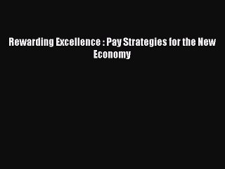 Read Rewarding Excellence : Pay Strategies for the New Economy Free Books