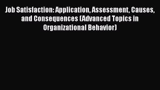 Download Job Satisfaction: Application Assessment Causes and Consequences (Advanced Topics
