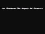 Read Safe 4 Retirement: The 4 Keys to a Safe Retirement ebook textbooks