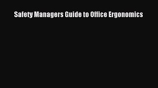 Read Safety Managers Guide to Office Ergonomics Free Books