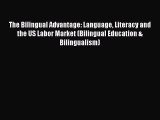 Read The Bilingual Advantage: Language Literacy and the US Labor Market (Bilingual Education