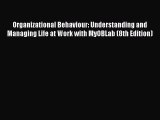 Read Organizational Behaviour: Understanding and Managing Life at Work with MyOBLab (8th Edition)