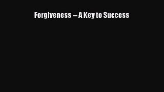 Read Forgiveness -- A Key to Success ebook textbooks