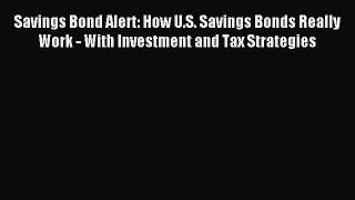 Read Savings Bond Alert: How U.S. Savings Bonds Really Work - With Investment and Tax Strategies