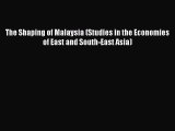 Read The Shaping of Malaysia (Studies in the Economies of East and South-East Asia) Free Books