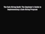 Read The Safe Hiring Audit: The Employer's Guide to Implementing a Safe Hiring Program Book