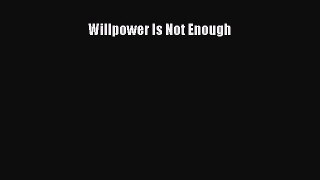 Read Willpower Is Not Enough Ebook Free