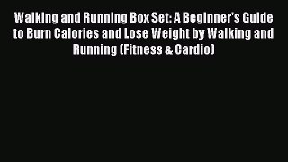 Read Walking and Running Box Set: A Beginner's Guide to Burn Calories and Lose Weight by Walking