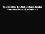Read Muscle Building Diet: The Best Muscle Building Supplement (Diet and Exercise Book 1) Ebook