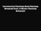 Download Gastrointestinal Physiology: Mosby Physiology Monograph Series 7e (Mosby's Physiology